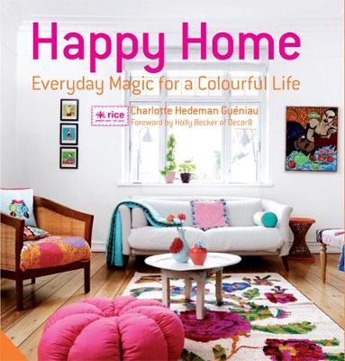 Happy Home: Everyday Magic for a Colourful Home - Hedeman Gueniau, Charlotte, and Becker, Holly (Foreword by)