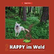 Happy im Wald: Die aufregenden Abenteuer eines l?chelnden wei?en Wolfies
