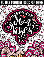 Happy-ish Mom Vibes Quotes Coloring Book for Moms: A snarky colorful antidote for any mother tough day!