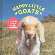 Happy Little Goats: Live Life Like a Kid!