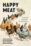 Happy Meat: The Sadness and Joy of a Paradoxical Idea