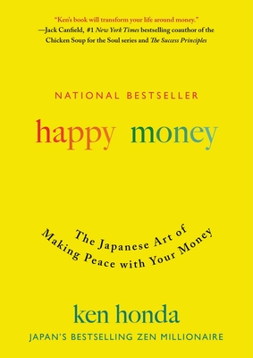 Happy Money: The Japanese Art of Making Peace with Your Money - Honda, Ken
