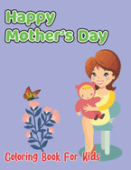 Happy Mother's Day Coloring Book For Kids: 40 Different Mother's Day Cute and Simple Paper Cover Design book