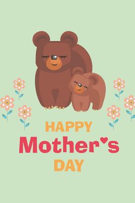 Happy Mother's Day: Mama Bear and Little Bear Notebook - Lined, Empty Journal for Your Personal Recipe Compilation - 6x9'', 110 Pages - Lang, Fritz