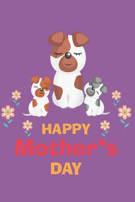 Happy Mother's Day: Mama Dog with Puppies - Lined, Empty Journal for Your Personal Recipe Compilation - 6x9'', 110 Pages - Lang, Fritz