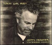 Happy Prisoner: The Bluegrass Sessions - Robert Earl Keen