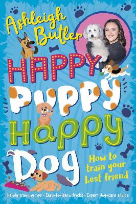Happy Puppy, Happy Dog: How to train your best friend - Butler, Ashleigh