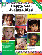 Happy, Sad, Jealous, Mad, Grades Pk - 1: Stories, Rhymes, and Activities That Help Young Children Understand Their Emotions