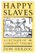 Happy Slaves: A Critique of Consent Theory
