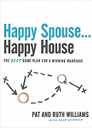 Happy Spouse... Happy House: The Best Game Plan for a Winning Marriage