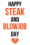 Happy Steak And Blowjob Day: Funny Gag Journal / Notebook / Notepad / Diary (Alternative Birthday Card) (Lined, 6" x 9")