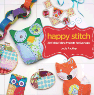 Happy Stitch: 30 Hand-Sewn Projects for Everyday
