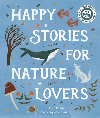 Happy Stories for Nature Lovers - Casey, Dawn