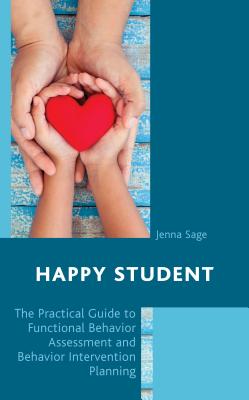 Happy Student: The Practical Guide to Functional Behavior Assessment and Behavior Intervention Planning - Sage, Jenna