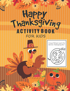 Happy Thanksgiving Activity book: A Fun Kid Workbook Game For Learning, Coloring, Dot to Dot, Mazes, Word Search and Sudoku! Fun For Toddlers, Pre-Schoolers, and Kids 3-8, 5-7 (Thanksgiving Books)