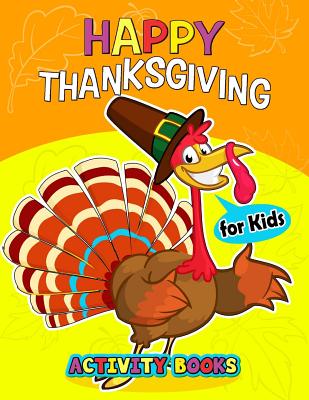Happy Thanksgiving Activity books for kids: Activity book for boy, girls, kids Ages 2-4,3-5,4-8 Game Mazes, Coloring, Crosswords, Dot to Dot, Matching, Copy Drawing, Shadow match, Word search - Preschool Learning Activity Designer