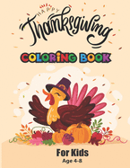 happy thanksgiving coloring book for kids age 4-8: turkey coloring pages for children, A Collection of Fun and Easy Thanksgiving Coloring Pages for Kids, boys, girls, toddlers and Preschoolers,