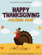 Happy Thanksgiving Coloring Book For Toddlers: A Collection of 50 Fun and Cute Thanksgiving Coloring Pages for Toddlers - Thanksgiving Gifts For Kids & Toddlers