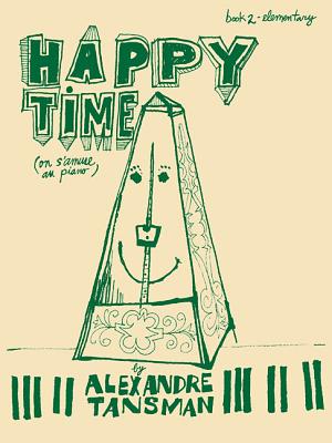 Happy Time: Piano Book 2, Elementary - Tansman, A, and Tansman, Alexandre (Composer)