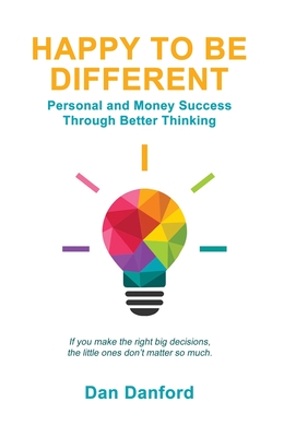 Happy To Be Different: Personal and Money Success through Better Thinking - Danford, Dan