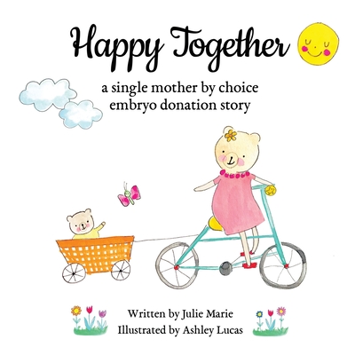 Happy Together, a single mother by choice embryo donation story - Marie, Julie