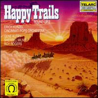 Happy Trails - Erich Kunzel/The Cincinnati Pops Orchestra
