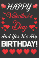 Happy Valentine's Day And Yes It's My Birthday!: Valentine Gift, Who Are Born In Valentine's Day