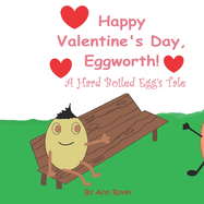 Happy Valentine's Day, Eggworth!: A Hardboiled Egg's Tale