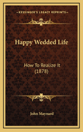 Happy Wedded Life: How to Realize It (1878)