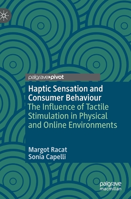 Haptic Sensation and Consumer Behaviour: The Influence of Tactile Stimulation in Physical and Online Environments - Racat, Margot, and Capelli, Sonia