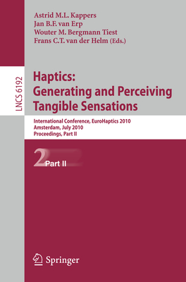 Haptics: Generating and Perceiving Tangible Sensations, Part II: 7th International Conference, Eurohaptics 2010, Amsterdam, July 8-10, 2010. Proceedings - Kappers, Astrid M L (Editor), and Van Erp, Jan Bf (Editor), and Bergmann Tiest, Wouter M (Editor)