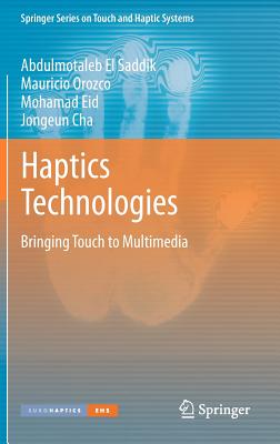 Haptics Technologies: Bringing Touch to Multimedia - El Saddik, Abdulmotaleb, and Orozco, Mauricio, and Eid, Mohamad