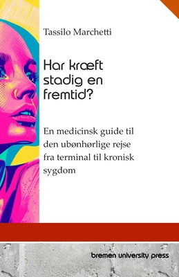 Har krft stadig en fremtid?: En medicinsk guide til den ubnhrlige rejse fra terminal til kronisk sygdom - Marchetti, Tassilo