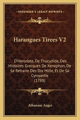 Harangues Tirees V2: D'Herodote, de Thucydide, Des Histoires Grecques de Xenophon, de Sa Retraite Des Dix Mille, Et de Sa Cyropedie (1788) - Auger, Athanase (Editor)