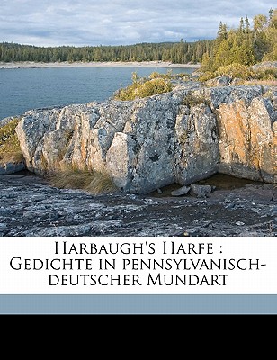 Harbaugh's Harfe: Gedichte in Pennsylvanisch-Deutscher Mundart - Harbaugh, Henry