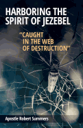 Harboring the Spirit of Jezebel: Caught in the Web of Destruction