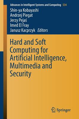 Hard and Soft Computing for Artificial Intelligence, Multimedia and Security - Kobayashi, Shin-Ya (Editor), and Piegat, Andrzej (Editor), and Peja , Jerzy (Editor)
