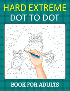 Hard Extreme Dot To Dot Book for Adults: Relax and Unleash Your Creativity With Challenging Handmade Dot-to-Dot Puzzles for Stress Relief and Relaxation