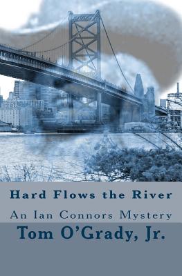 Hard Flows the River: (An Ian Connors Mystery) - O'Grady, Jr Tom