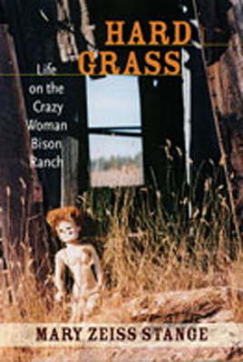 Hard Grass: Life on the Crazy Woman Bison Ranch - Stange, Mary Zeiss