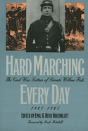 Hard Marching Every Day: The Civil War Letters of Private Wilbur Fisk, 1861-1865