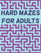 Hard Mazes for Adults: 120 Mazes for Adults, Hard Maze Puzzle Book For Adults, Maze Books For Adults Large Print, Mazes with Solutions