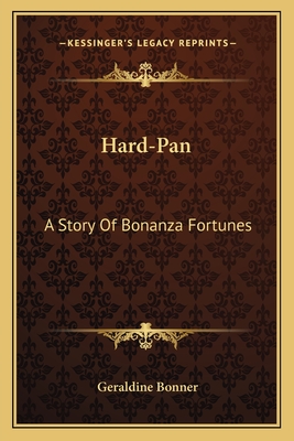 Hard-Pan: A Story Of Bonanza Fortunes - Bonner, Geraldine