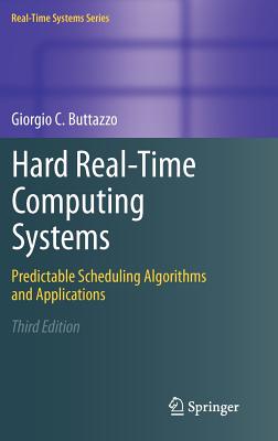 Hard Real-Time Computing Systems: Predictable Scheduling Algorithms and Applications - Buttazzo, Giorgio C