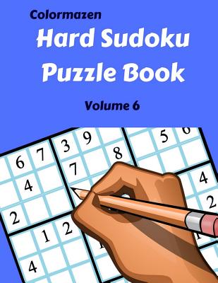 Hard Sudoku Puzzle Book Volume 6: 200 Puzzles - Bell, Carol, and Colormazen