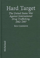 Hard Target: The United States War Against International Drug Trafficking, 1982-1997