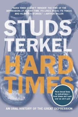 Hard Times: An Oral History of the Great Depression - Terkel, Studs