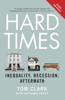 Hard Times: Inequality, Recession, Aftermath - Clark, Tom, and Heath, Anthony