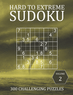 Hard to Extreme Sudoku - 300 Challenging Puzzles - Volume 2: Super Fiendish Sudoku Puzzle Book for Advanced Players