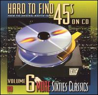 Hard to Find 45's on CD, Vol. 6: More Sixties Classics - Various Artists